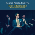 Konrad Paszkudzki Trio – Isn’t It Romantic: Richard Rodgers Song Book